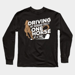 Driving My Husband Crazy One Horse At A Time Long Sleeve T-Shirt